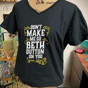 YELLOWSTONE Tshirt Don’t Make Me Go Beth Dutton On You